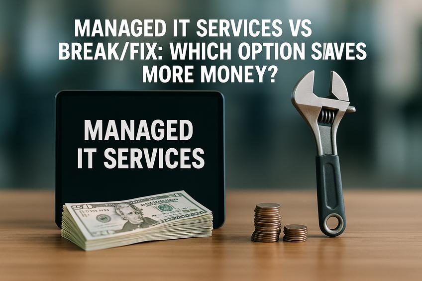 Managed IT Services Vs Break/Fix: Which Option Saves More Money?