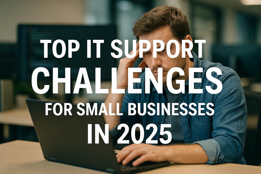 Top IT Support Challenges For Small Businesses In 2025